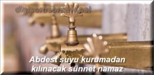 Abdest suyu kurumadan kilinacak sunnet namaz