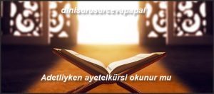 Adetliyken ayetelkursi okunur mu