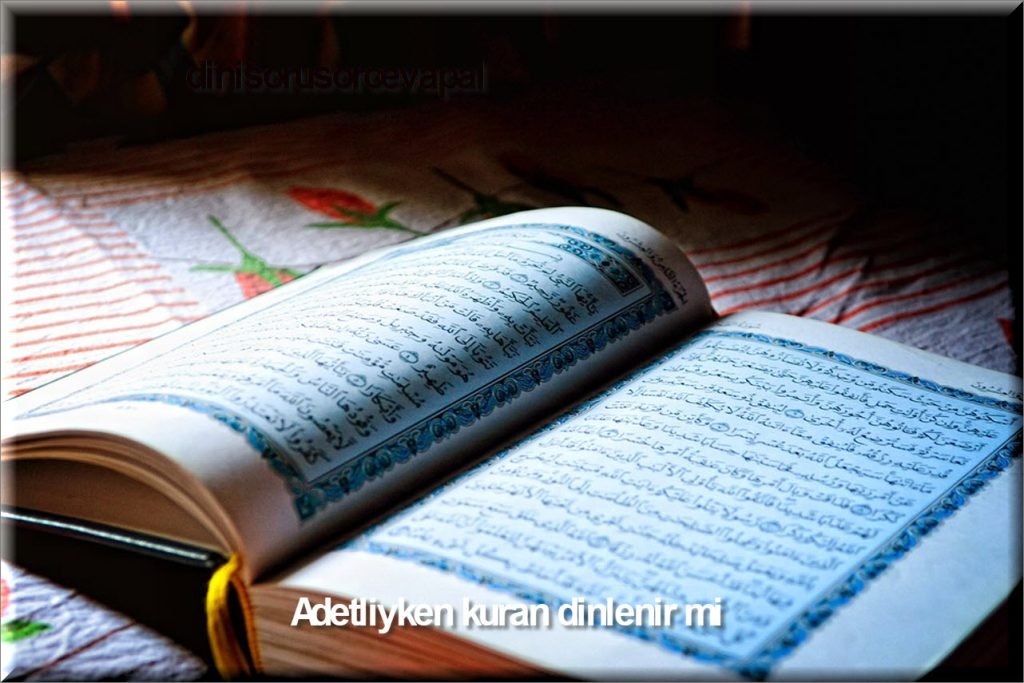 Adetliyken kuran dinlenir mi