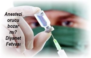 Anestezi orucu bozar mi Diyanet Fetvasi
