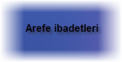 Arefe ibadetleri 2 Arefe ibadetleri