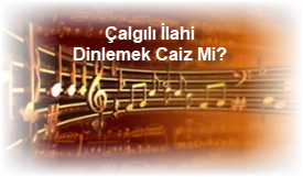 Çalgılı İlahi Dinlemek Caiz Mi? 2 Calgili Ilahi Dinlemek Caiz Mi