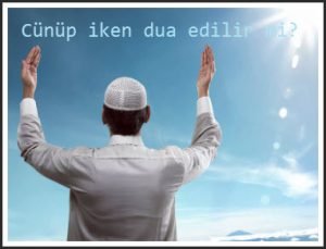 Cünüp iken dua edilir mi? Kısaca 2 Cunup iken dua edilir mi