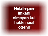 Helalleşme imkanı olmayan kul hakkı nasıl ödenir 2 Helallesme imkani olmayan kul hakki nasil odenir