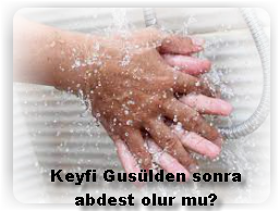 Keyfi Gusülden sonra abdest olur mu? 2 Keyfi Gusulden sonra abdest olur mu