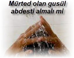 Mürted olan gusül abdesti almalı mi 2 Murted olan gusul abdesti almali mi