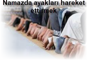 Namazda ayaklari hareket ettirmek