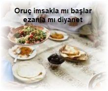 Oruc imsakla mi baslar ezanla mi diyanet