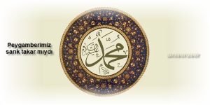 Peygamberimiz sarik takar miydi