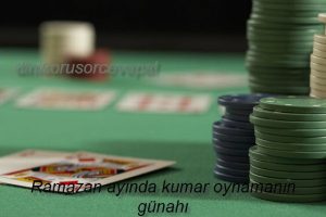 Ramazan ayında kumar oynamanın günahı 2 Ramazan ayinda kumar oynamanin gunahi