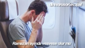 Ramazan ayında vesvese olur mu 2 Ramazan ayinda vesvese olur mu