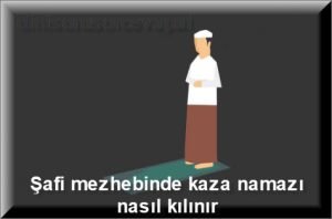 Şafi mezhebinde kaza namazı nasıl kılınır 2 Safi mezhebinde kaza namazi nasil kilinir