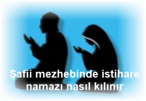 Safii mezhebinde istihare namazi nasil kilinir