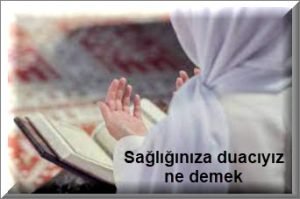 Sagliginiza duaciyiz ne demek