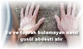 Su ve toprak bulamayan nasil gusul abdesti alir