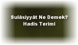 Sulasiyyat Ne Demek Hadis Terimi 1
