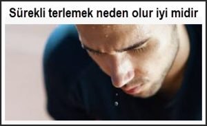 Surekli terlemek neden olur iyi midir