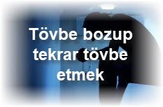 Tövbe bozup tekrar tövbe etmek 2 Tovbe bozup tekrar tovbe etmek