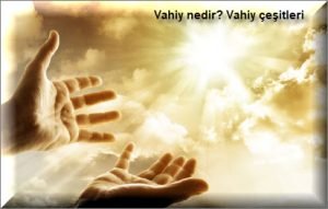 Vahiy nedir Vahiy cesitleri