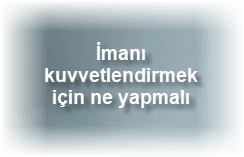 imani kuvvetlendirmek icin ne yapmali