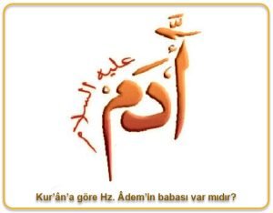 Kurana gore Hz. Ademin babasi var midir