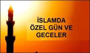 Dinimizde ozel gun ve geceler