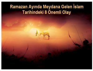Ramazan Ayinda Meydana Gelen Islam Tarihindeki 8 Onemli Vaka