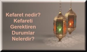 Kefaret nedir Kefareti Gerektiren Durumlar Nelerdir