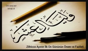 Zilhicce Ayinin Ilk On Gununun Onem ve Fazileti