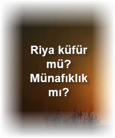 Riya kufur mu Munafiklik mi