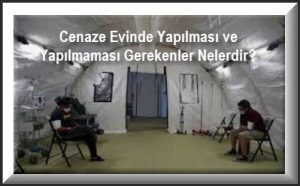 cenaze evinde yapilmasi ve yapilmamasi gerekenler nelerdir dini soru sor