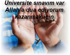 Universite sinavim var Allaha dua ediyorum kazanmak icin