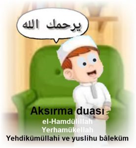 aksirma duasi el Hamdulillah Yerhamukellah Yehdikumullahi ve yuslihu balekum