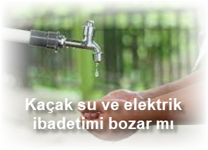 Kacak su ve elektrik ibadetimi bozar mi