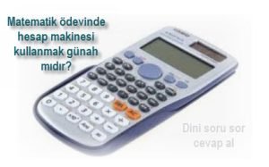 Odev yaparken hesap makinesi kullanmak caiz mi