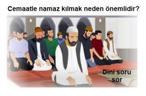 Cemaatle namaz kilmak neden onemlidir