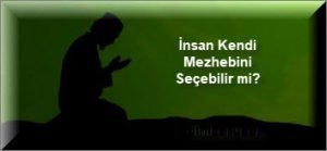 Insan Kendi Mezhebini Secebilir mi