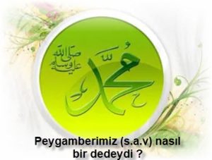 Peygamberimiz s.a.v nasil bir dedeydi