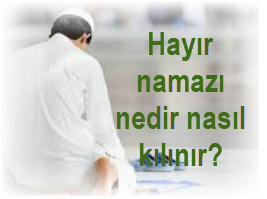 Hayir namazi nedir nasil kilinir