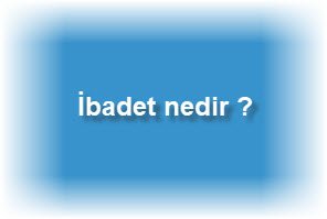 Ibadet nedir