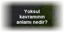 Yoksul kavraminin anlami nedir