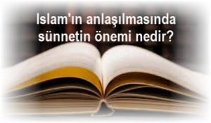 Islamin anlasilmasinda sunnetin onemi nedir