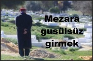 Mezara gusulsuz girmek