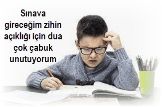 Sinava girecegim zihin acikligi icin dua cok cabuk unutuyorum