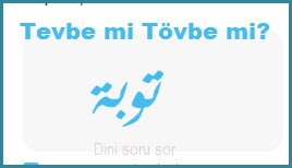 Tevbe mi Tovbe mi nasil yazilir