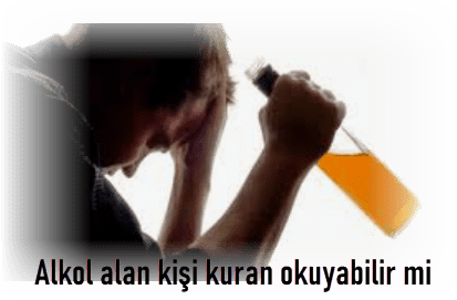 Alkol alan kisi kuran okuyabilir mi