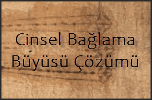 Cinsel Baglama Buyusu Cozumu