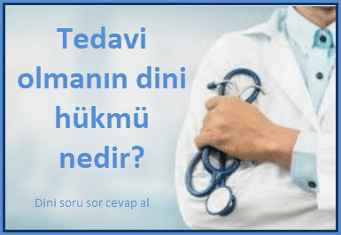 Dinimizin tedavi olmakla ilgili hukumleri nelerdir