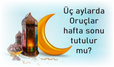 Uc aylarda Oruclar hafta sonu tutulur mu