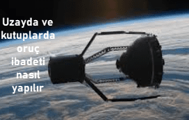 Uzayda oruc nasil tutulmalidir